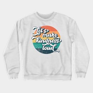 Let's Make Kindness Loud Crewneck Sweatshirt